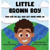 Little Brown Boy: You Can Do All You Set Your Mind To - Hardcover