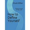 How to Define Yourself: Taking Control of Your Life - Paperback