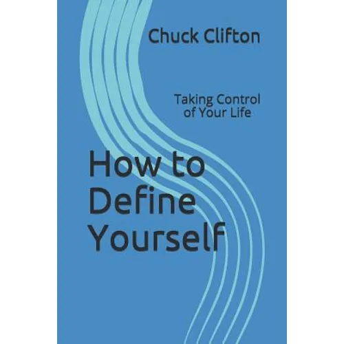 How to Define Yourself: Taking Control of Your Life - Paperback