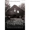 Incomplete Conquests: The Limits of Spanish Empire in the Seventeenth-Century Philippines - Paperback