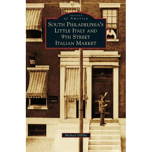 South Philadelphia's Little Italy and 9th Street Italian Market - Hardcover