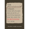 The Precisianist Strain: Disciplinary Religion and Antinomian Backlash in Puritanism to 1638 - Paperback