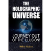 The Holographic Universe: Journey Out of the Illusion! - Paperback