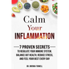Calm Your Inflammation: 7 Proven Secrets to Regulate Your Immune System, Balance Gut Health, Reduce Stress, and Feel Your Best Every Day - Paperback