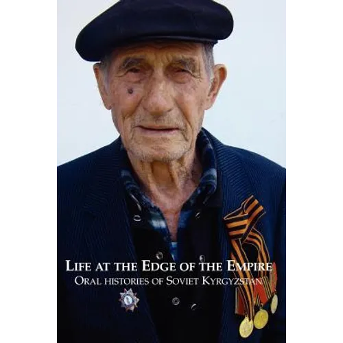 Life at the Edge of the Empire: Oral Histories of Soviet Kyrgyzstan - Paperback