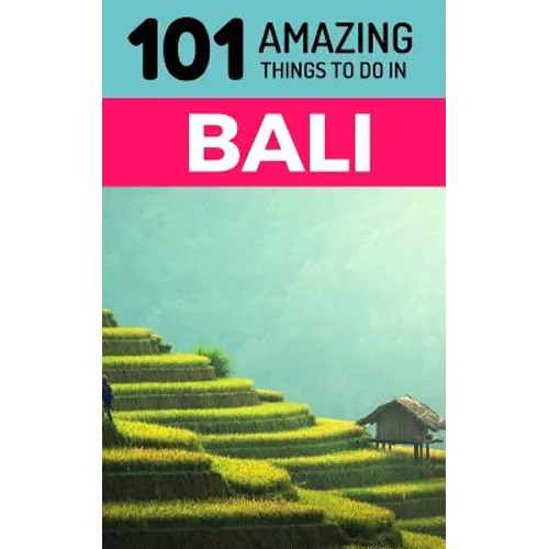 101 Amazing Things to Do in Bali: Bali Travel Guide - Paperback
