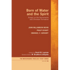 Born of Water and the Spirit: Essays on the Sacraments and Christian Formation - Hardcover