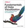 Fundamentals of Data Visualization: A Primer on Making Informative and Compelling Figures - Paperback