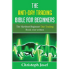 The Anti-Day Trading Bible for Beginners: The Harshest Beginner Day Trading Book Ever Written - Paperback