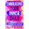 Embracing Your Inner Child: A Journey to Self-Healing and Emotional Freedom - Paperback
