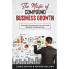 The Magic Of Compound Business Growth: Online Strategies For Offline Market Domination - Paperback