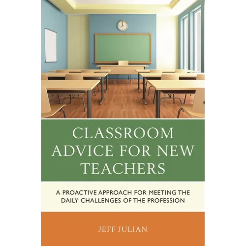 Classroom Advice for New Teachers: A Proactive Approach for Meeting the Daily Challenges of the Profession - Paperback