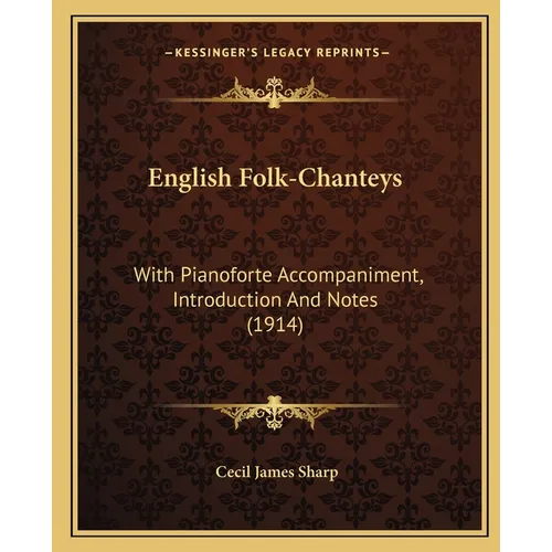 English Folk-Chanteys: With Pianoforte Accompaniment, Introduction And Notes (1914) - Paperback