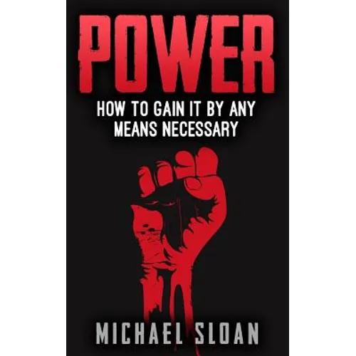 Power: How To Gain It By Any Means Necessary - Paperback