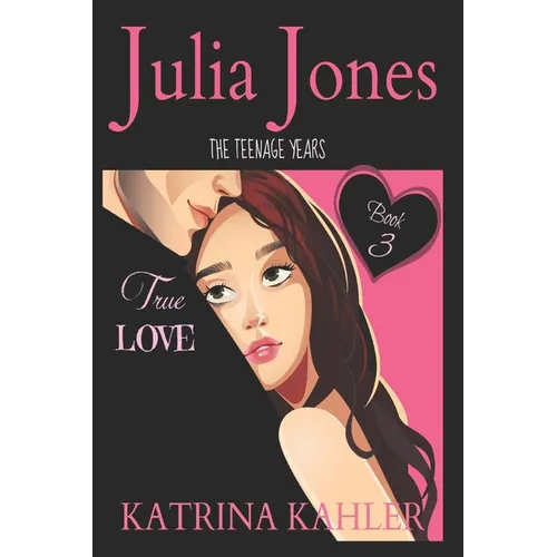 Julia Jones - The Teenage Years: Book 3 - True Love - A book for teenage girls - Paperback