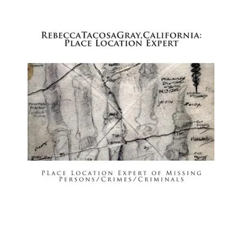 RebeccaTacosaGray, California: Place Location Expert: Place Location Expert of Missing Persons/Crimes/Criminals - Paperback