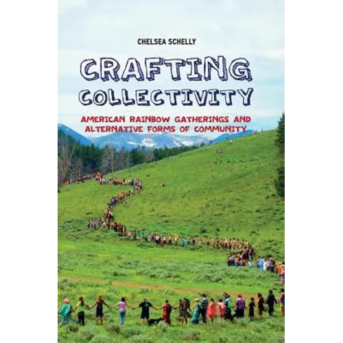 Crafting Collectivity: American Rainbow Gatherings and Alternative Forms of Community - Paperback