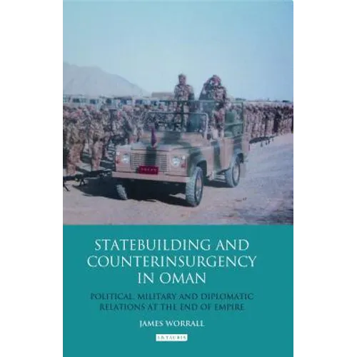 Statebuilding and Counterinsurgency in Oman: Political, Military and Diplomatic Relations at the End of Empire - Paperback
