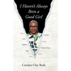 I Haven't Always Been a Good Girl - Hardcover