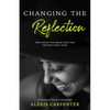 Changing the Reflection: The Faces We Wear and the Truths They Hide - Paperback