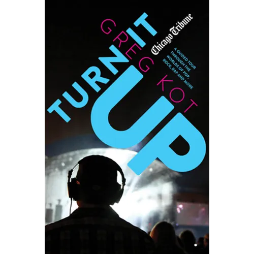 Turn It Up: A Guided Tour Through the Worlds of Pop, Rock, Rap and More - Paperback