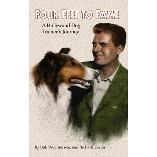 Four Feet To Fame (hardback): A Hollywood Dog Trainer's Journey - Hardcover