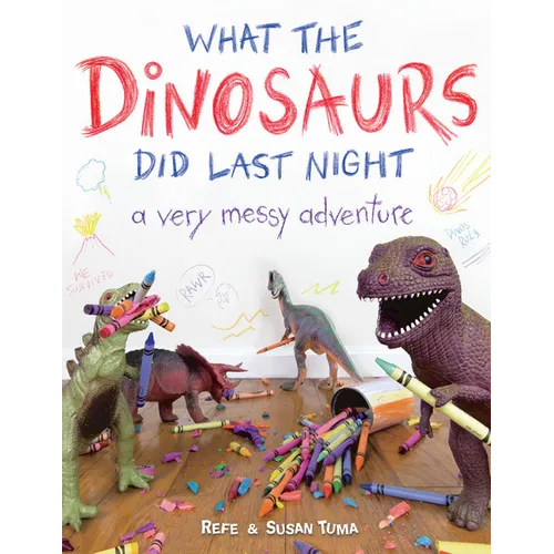 What the Dinosaurs Did Last Night: A Very Messy Adventure - Hardcover