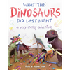 What the Dinosaurs Did Last Night: A Very Messy Adventure - Hardcover