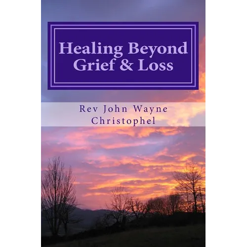 Healing Beyond Grief & Loss: Grief Care - Paperback
