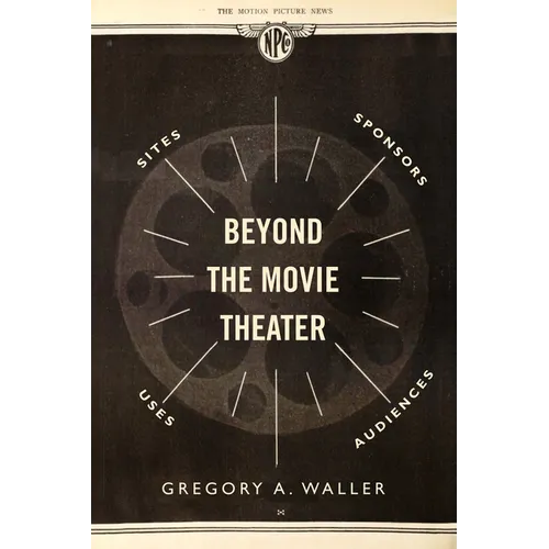 Beyond the Movie Theater: Sites, Sponsors, Uses, Audiences - Paperback
