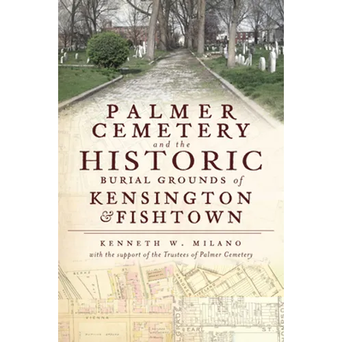 Palmer Cemetery and the Historic Burial Grounds of Kensington & Fishtown - Paperback
