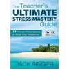 The Teacher′s Ultimate Stress Mastery Guide: 77 Proven Prescriptions to Build Your Resilience - Paperback