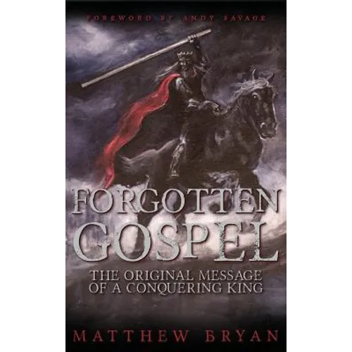 Forgotten Gospel: The Original Message of a Conquering King - Hardcover
