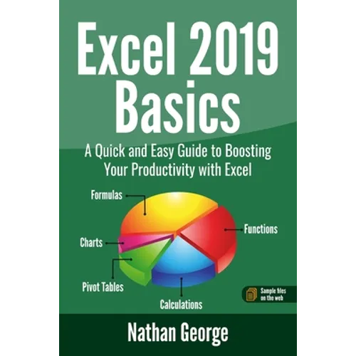 Excel 2019 Basics: A Quick and Easy Guide to Boosting Your Productivity with Excel - Paperback