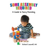 Some Assembly Required: A Guide to Savvy Parenting - Hardcover