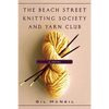 The Beach Street Knitting Society and Yarn Club - Hardcover