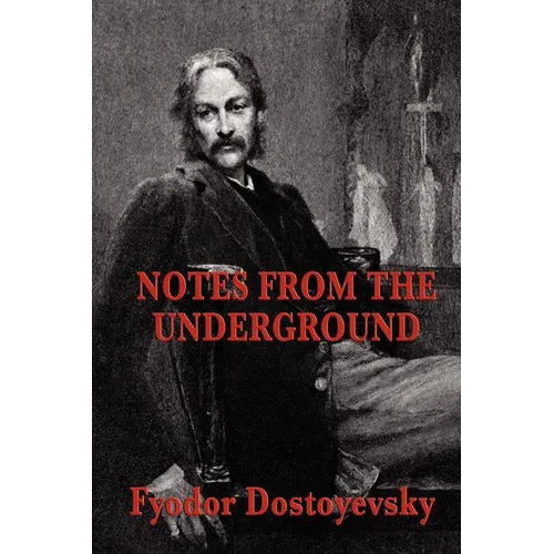 Notes from the Underground: A Psychological Novel of Isolation, Freedom, and Modern Thought - Paperback