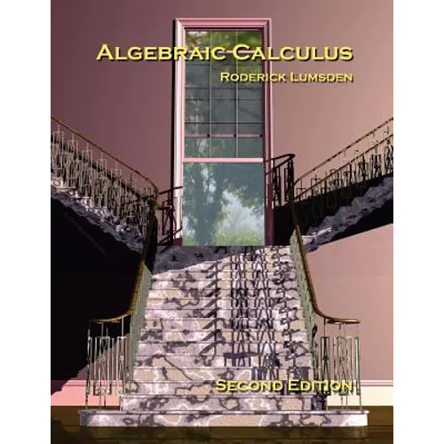 Algebraic Calculus: A Radical New Approach to Higher Mathematics for Students of Electronics and Computer Graphics - Paperback
