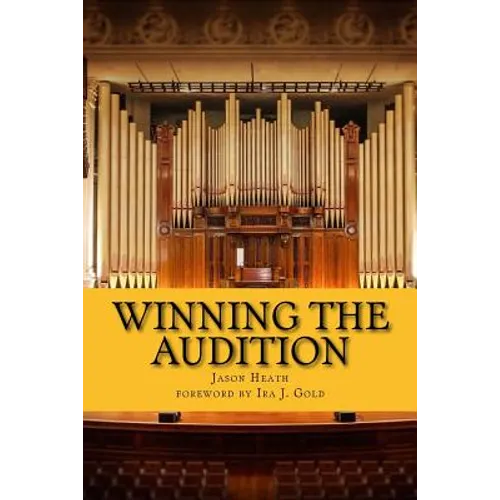 Winning the Audition: Turbocharge Your Orchestral Audition: Advice from Leaders in the Field - Paperback