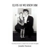 Elvis As We Knew Him: Our Shared Life in a Small Town in South Memphis - Paperback
