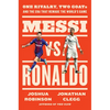 Messi vs. Ronaldo: One Rivalry, Two Goats, and the Era That Remade the World's Game - Hardcover