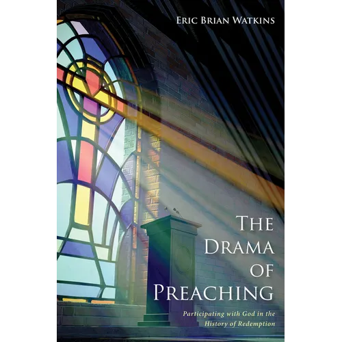 The Drama of Preaching: Participating with God in the History of Redemption - Paperback
