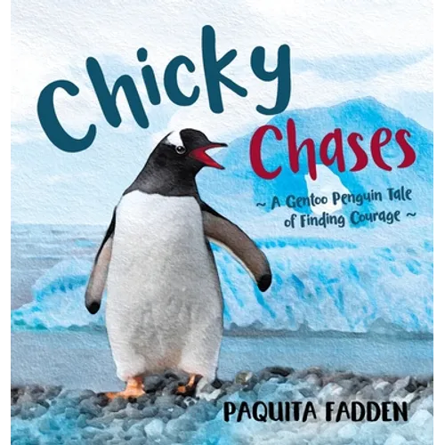 Chicky Chases: A Gentoo Penguin Tale of Finding Courage - Hardcover