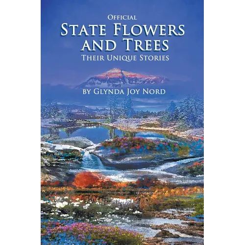 Official State Flowers and Trees: Their Unique Stories - Paperback