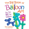 The Big Book of Balloon Art: More Than 100 Fun Sculptures - Paperback