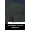 True Tales of Mountain Adventures - Paperback