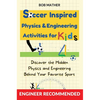 Soccer Inspired Physics & Engineering Activities for Kids: Discover the Hidden Physics and Engineering Behind Your Favorite Sport (Coding for Absolute - Hardcover
