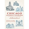 Chicago Catholic Churches: A Sketchbook - Paperback