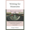 Writing for Museums: Communicating and Connecting with All Your Audiences - Paperback