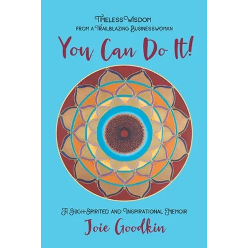 You Can Do It!: Timeless Wisdom from a Trailblazing Businesswoman - Paperback